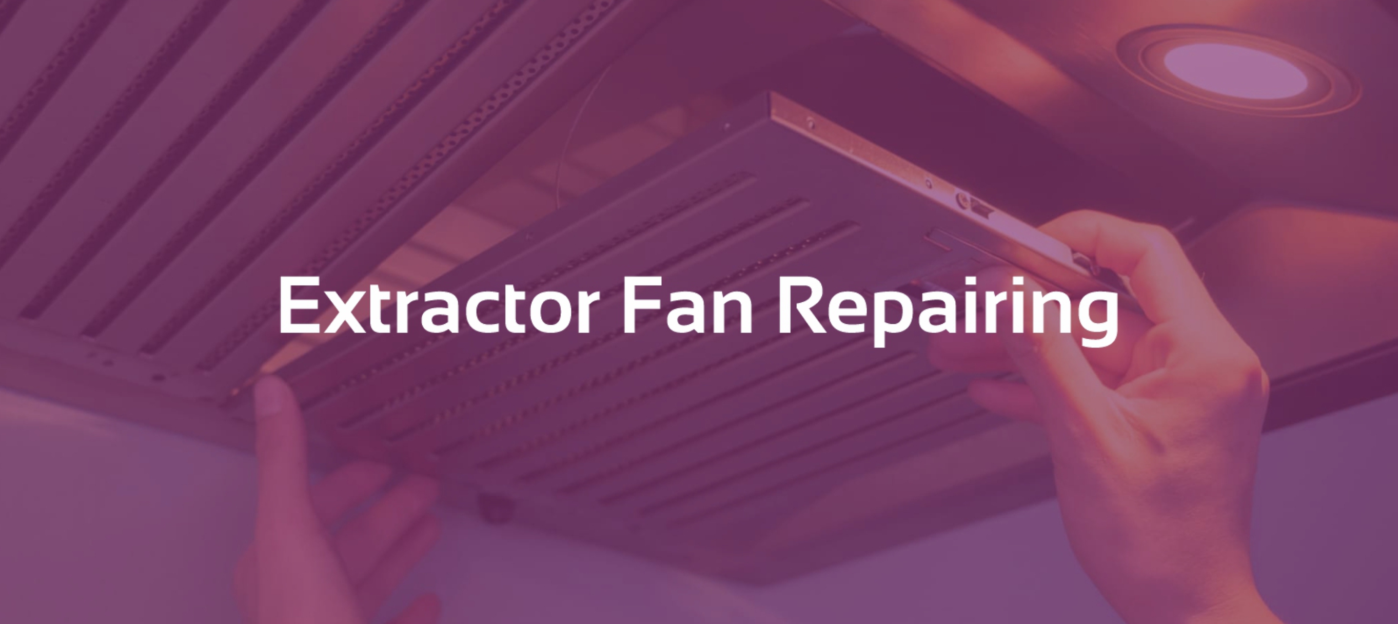 Extractor Fan Repair Services – Fast & Reliable Near You